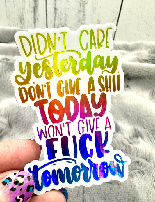 Didn't Care Yesterday, Don't Give a Shit Today, Won't Give a Fuck Tomorrow